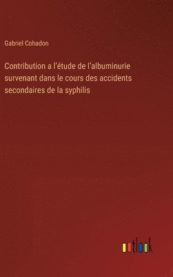 bokomslag Contribution a l'tude de l'albuminurie survenant dans le cours des accidents secondaires de la syphilis