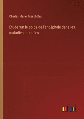 tude sur le poids de l'encphale dans les maladies mentales 1