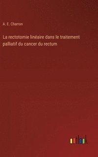 bokomslag La rectotomie linéaire dans le traitement palliatif du cancer du rectum