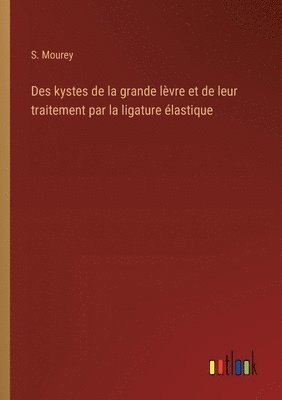 bokomslag Des kystes de la grande lvre et de leur traitement par la ligature lastique