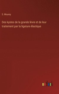 bokomslag Des kystes de la grande lvre et de leur traitement par la ligature lastique