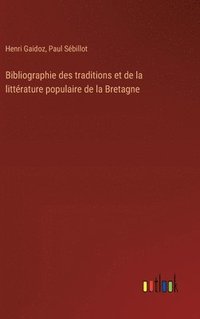 bokomslag Bibliographie des traditions et de la littrature populaire de la Bretagne