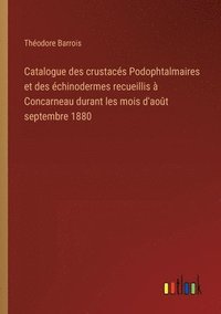 bokomslag Catalogue des crustacés Podophtalmaires et des échinodermes recueillis à Concarneau durant les mois d'août septembre 1880
