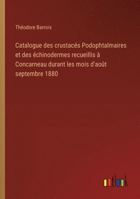 bokomslag Catalogue des crustacés Podophtalmaires et des échinodermes recueillis à Concarneau durant les mois d'août septembre 1880