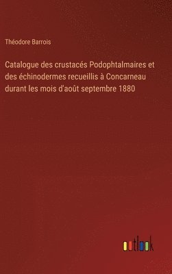 Catalogue des crustacs Podophtalmaires et des chinodermes recueillis  Concarneau durant les mois d'aot septembre 1880 1