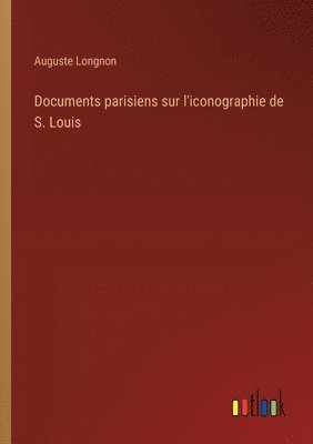 Documents parisiens sur l'iconographie de S. Louis