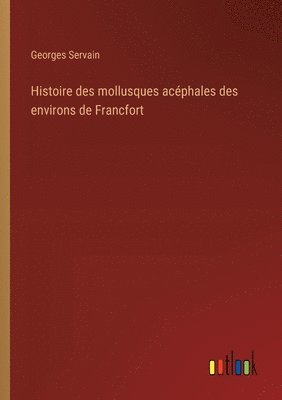 bokomslag Histoire des mollusques acphales des environs de Francfort