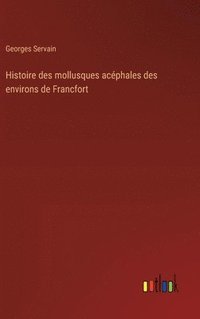 bokomslag Histoire des mollusques acphales des environs de Francfort