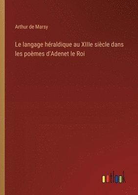 bokomslag Le langage hraldique au XIIIe sicle dans les pomes d'Adenet le Roi