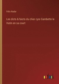 bokomslag Les dicts & faicts du chier cyre Gambette le Hutin en sa court