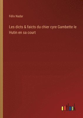 Les dicts & faicts du chier cyre Gambette le Hutin en sa court 1