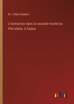 M L'Abbé Galabert, M. L'Abbé Galabert, M. L'Abbé - L'instruction dans la seconde moitié du XVe siècle, à Caylus, Häftad