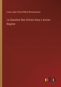 bokomslag La Question Des Grves Sous L'ancien Regime