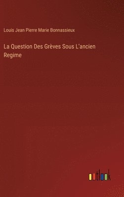 bokomslag La Question Des Grves Sous L'ancien Regime