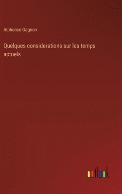 Quelques considerations sur les temps actuels 1