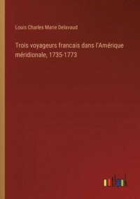 bokomslag Trois voyageurs francais dans l'Amrique mridionale, 1735-1773