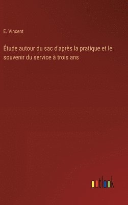 E Vincent, E. Vincent - Étude autour du sac d'après la pratique et le souvenir du service à trois ans, Inbunden