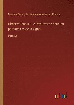 Observations sur le Phylloxera et sur les parasitaires de la vigne 1