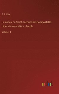 bokomslag Le codex de Saint-Jacques-de-Compostelle, Liber de miraculis s. Jacobi