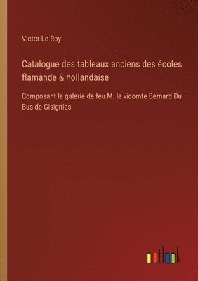 bokomslag Catalogue des tableaux anciens des coles flamande & hollandaise