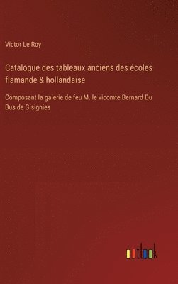 bokomslag Catalogue des tableaux anciens des coles flamande & hollandaise