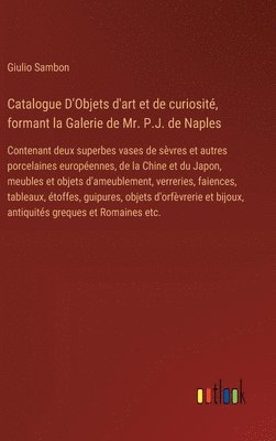 bokomslag Catalogue D'Objets d'art et de curiosit, formant la Galerie de Mr. P.J. de Naples