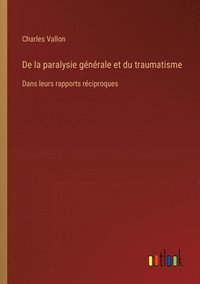 bokomslag De la paralysie gnrale et du traumatisme