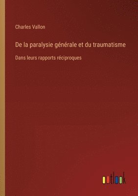 bokomslag De la paralysie générale et du traumatisme