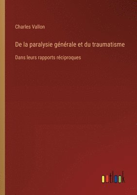 bokomslag De la paralysie gnrale et du traumatisme