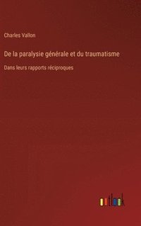 bokomslag De la paralysie gnrale et du traumatisme