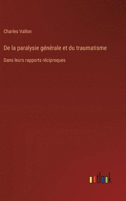 bokomslag De la paralysie générale et du traumatisme