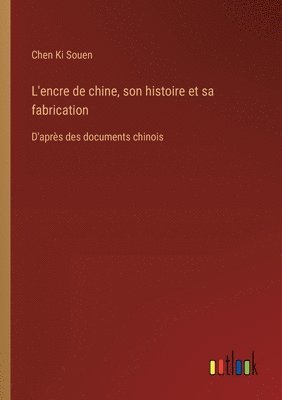 bokomslag L'encre de chine, son histoire et sa fabrication