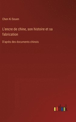 bokomslag L'encre de chine, son histoire et sa fabrication