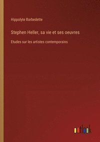 bokomslag Stephen Heller, sa vie et ses oeuvres