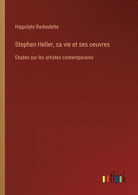 Stephen Heller, sa vie et ses oeuvres 1