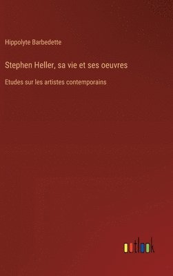 bokomslag Stephen Heller, sa vie et ses oeuvres