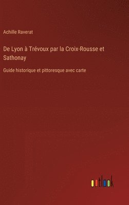 bokomslag De Lyon à Trévoux par la Croix-Rousse et Sathonay