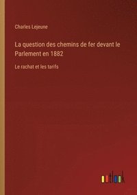 bokomslag La question des chemins de fer devant le Parlement en 1882