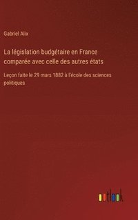 bokomslag La lgislation budgtaire en France compare avec celle des autres tats