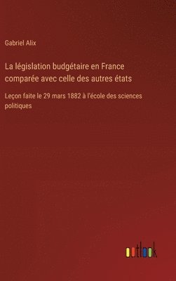 bokomslag La lgislation budgtaire en France compare avec celle des autres tats