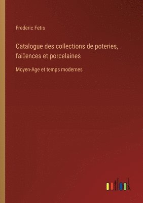 Catalogue des collections de poteries, fai~ences et porcelaines 1