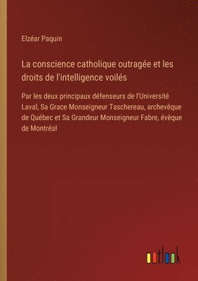 La conscience catholique outrage et les droits de l'intelligence voils 1