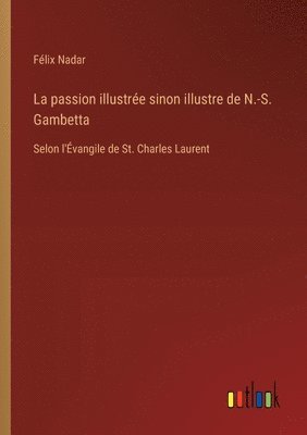 passion illustrée sinon illustre de N.-S. Gambetta