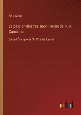 La passion illustre sinon illustre de N.-S. Gambetta 1