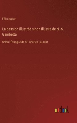 bokomslag La passion illustre sinon illustre de N.-S. Gambetta