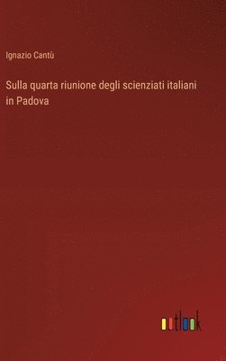 bokomslag Sulla quarta riunione degli scienziati italiani in Padova