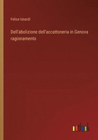 bokomslag Dell'abolizione dell'accattoneria in Genova ragionamento