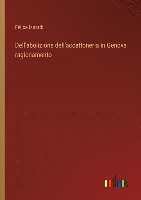 bokomslag Dell'abolizione dell'accattoneria in Genova ragionamento