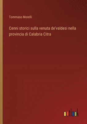 bokomslag Cenni storici sulla venuta de'valdesi nella provincia di Calabria Citra