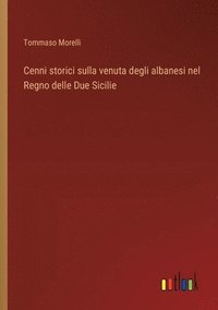 bokomslag Cenni storici sulla venuta degli albanesi nel Regno delle Due Sicilie